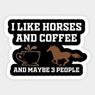 i like coffee my horse and maybe 3 people Sticker